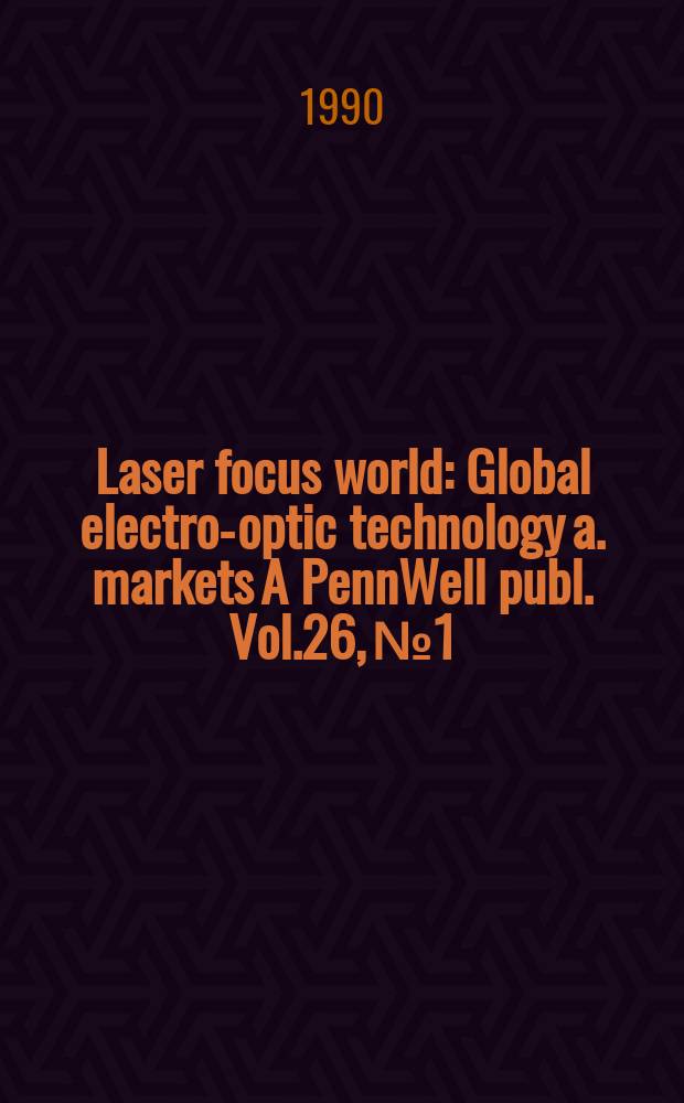 Laser focus world : Global electro-optic technology a. markets A PennWell publ. Vol.26, №1