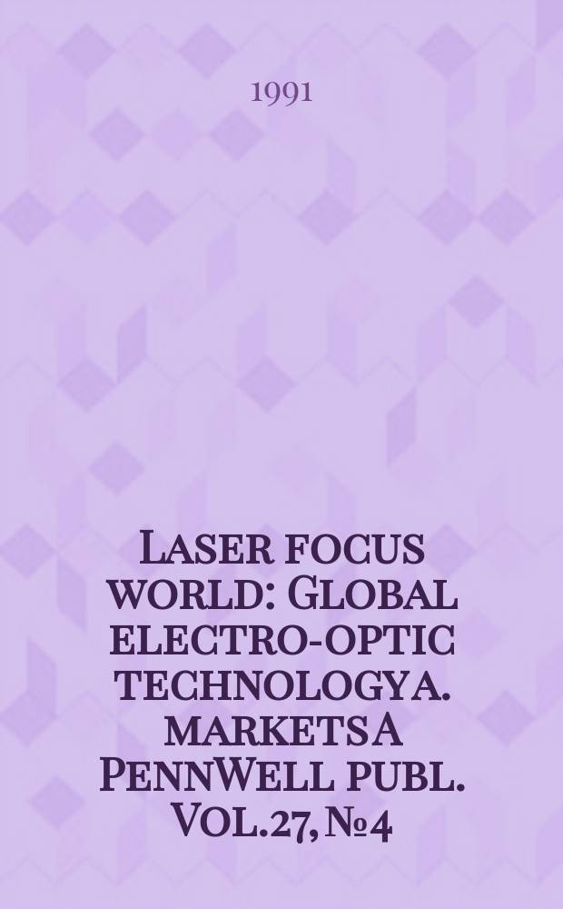 Laser focus world : Global electro-optic technology a. markets A PennWell publ. Vol.27, №4
