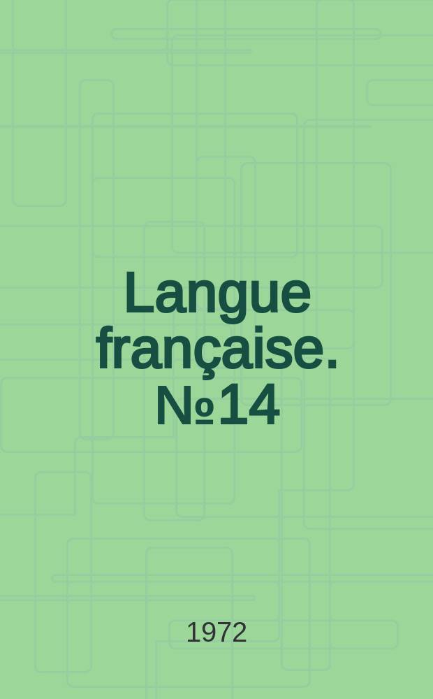 Langue française. №14 : Linguistique, formation des enseignants et enseignement supérieur