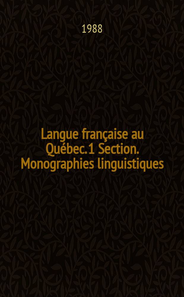 Langue française au Québec. 1 Section. Monographies linguistiques