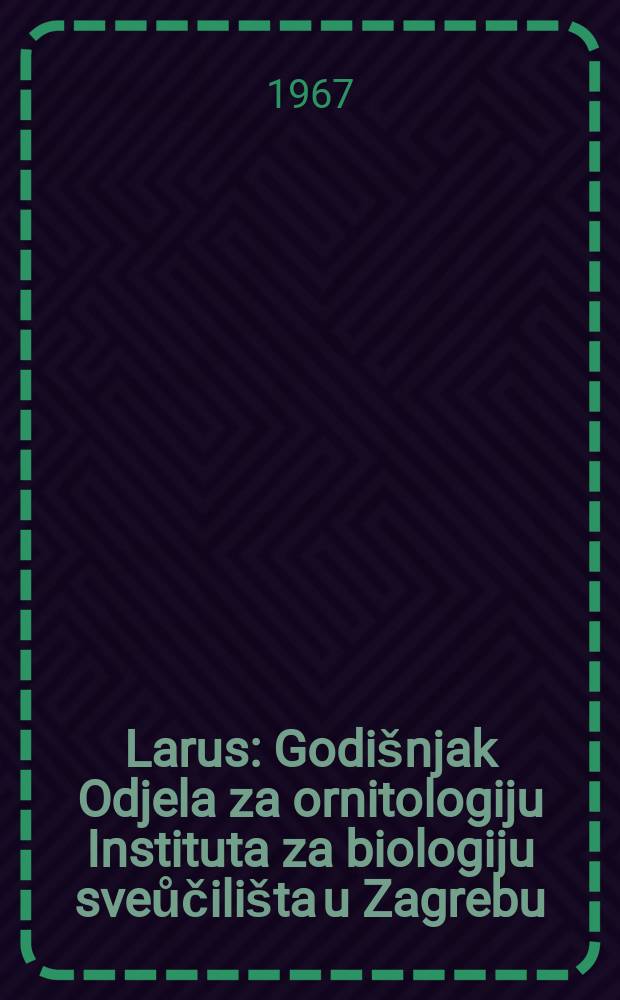 Larus : Godišnjak Odjela za ornitologiju Instituta za biologiju sveůčilišta u Zagrebu