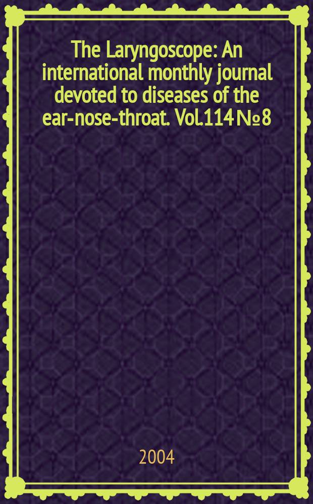 The Laryngoscope : An international monthly journal devoted to diseases of the ear-nose-throat. Vol.114 №8
