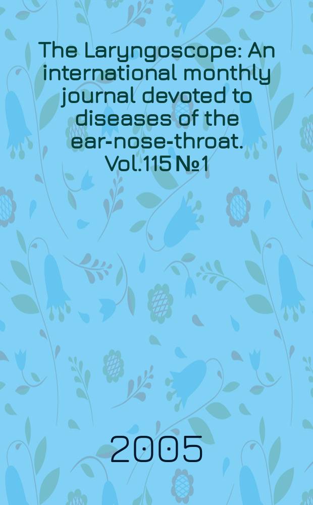 The Laryngoscope : An international monthly journal devoted to diseases of the ear-nose-throat. Vol.115 №1