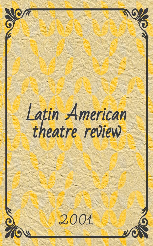 Latin American theatre review : A journal devoted to the theatre and drama of Spanish and Portuguese America. T.35, №1