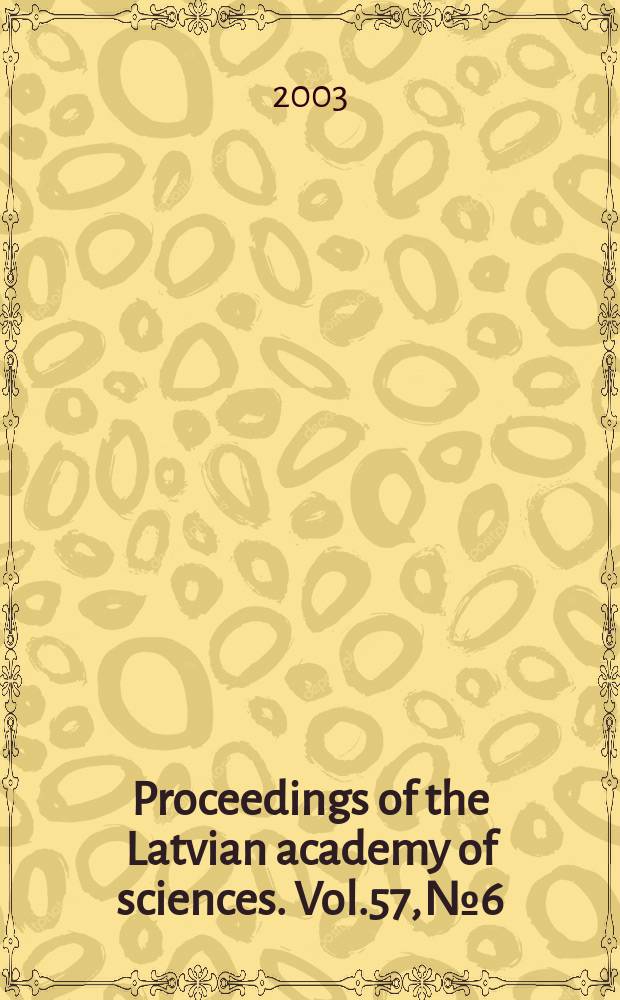 Proceedings of the Latvian academy of sciences. Vol.57, №6