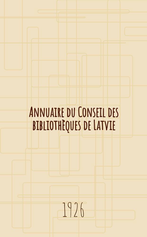 Annuaire du Conseil des bibliothèques de Latvie : Latvijas Bibliotēku Padomes Gada Grāmata