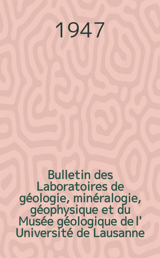 Bulletin des Laboratoires de géologie, minéralogie , géophysique et du Musée géologique de l' Université de Lausanne (Suisse)