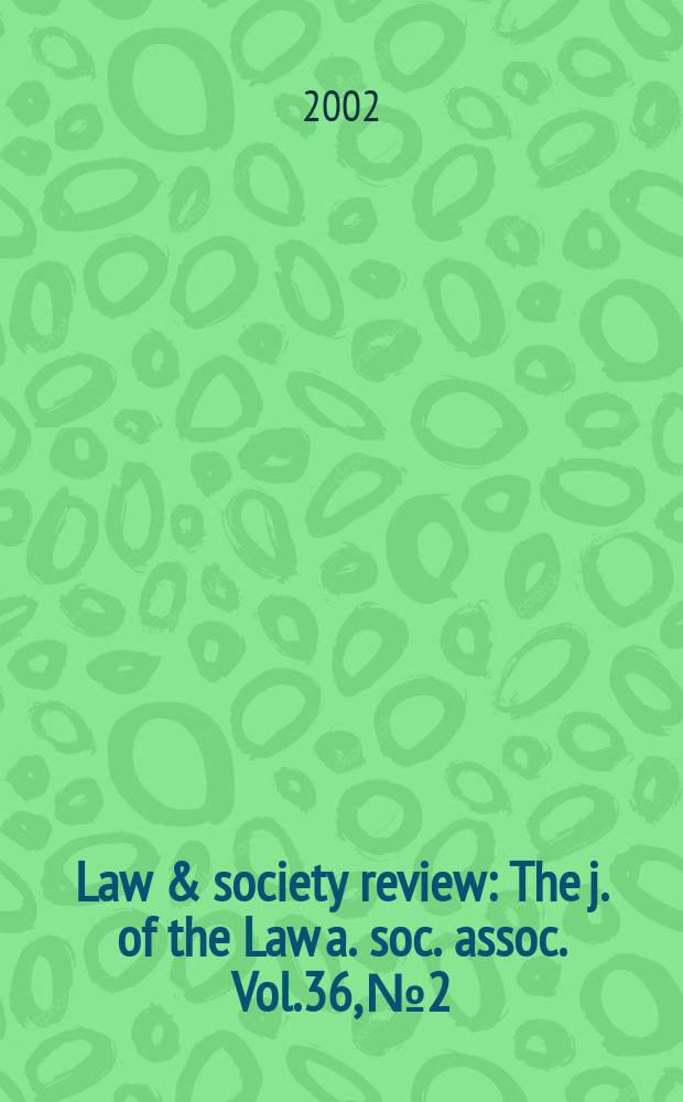 Law & society review : The j. of the Law a. soc. assoc. Vol.36, №2