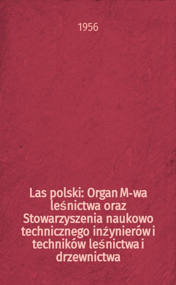 Las polski : Organ M-wa leśnictwa oraz Stowarzyszenia naukowo technicznego inźynierów i techników leśnictwa i drzewnictwa