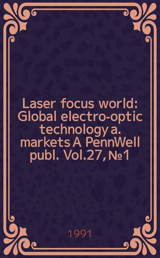 Laser focus world : Global electro-optic technology a. markets A PennWell publ. Vol.27, №1