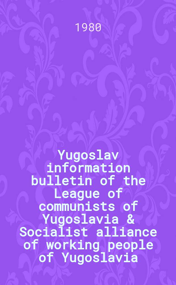 Yugoslav information bulletin of the League of communists of Yugoslavia & Socialist alliance of working people of Yugoslavia