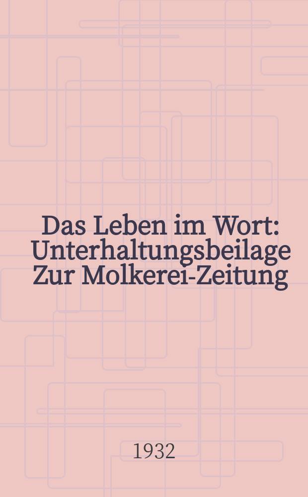 Das Leben im Wort : Unterhaltungsbeilage Zur Molkerei-Zeitung