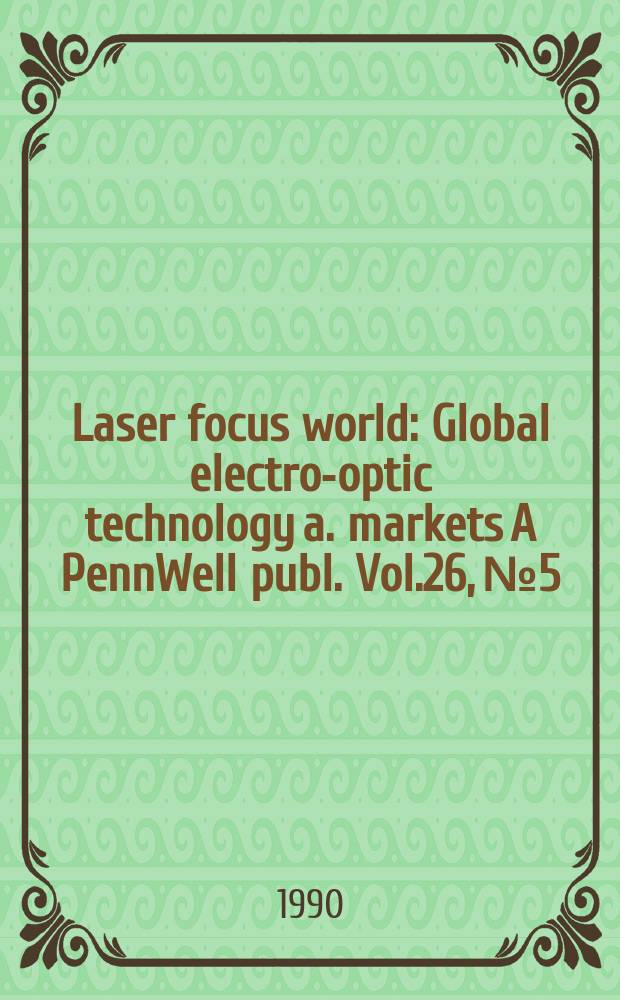 Laser focus world : Global electro-optic technology a. markets A PennWell publ. Vol.26, №5