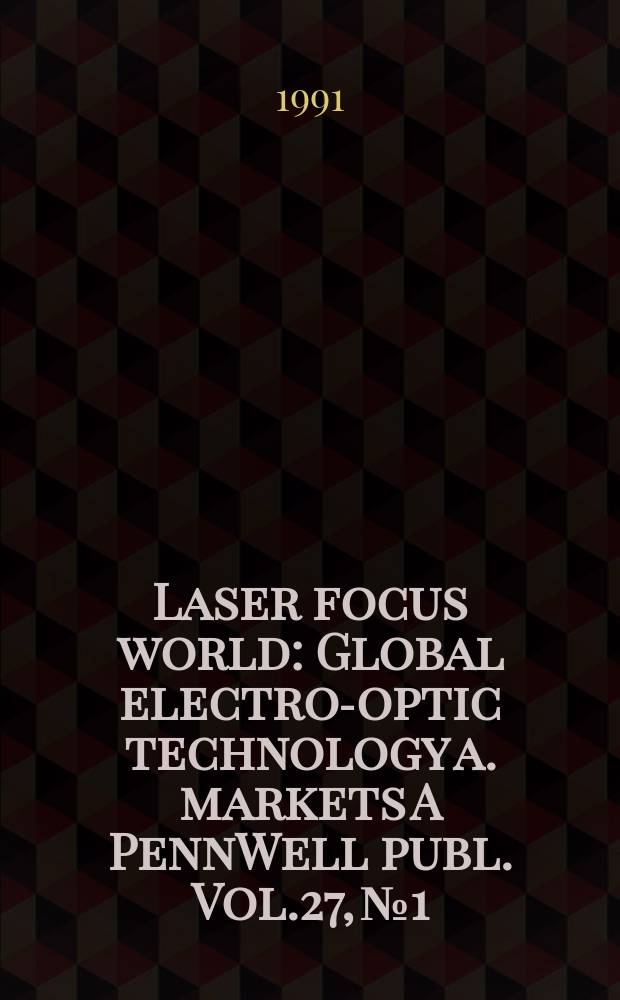 Laser focus world : Global electro-optic technology a. markets A PennWell publ. Vol.27, №1
