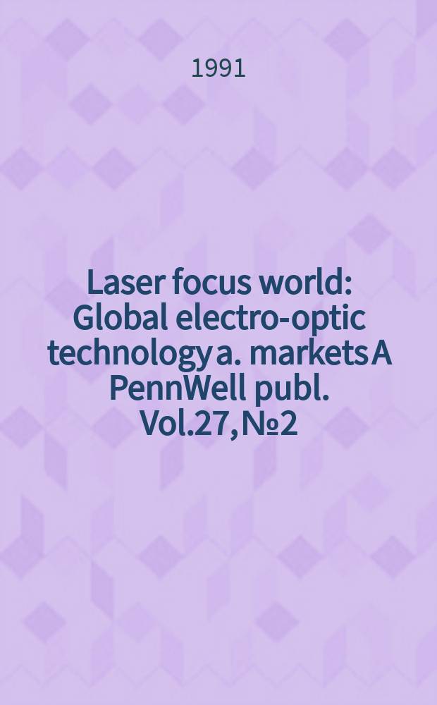 Laser focus world : Global electro-optic technology a. markets A PennWell publ. Vol.27, №2