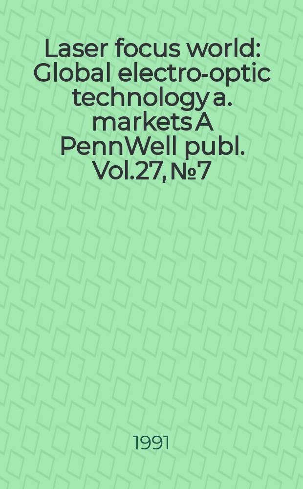 Laser focus world : Global electro-optic technology a. markets A PennWell publ. Vol.27, №7