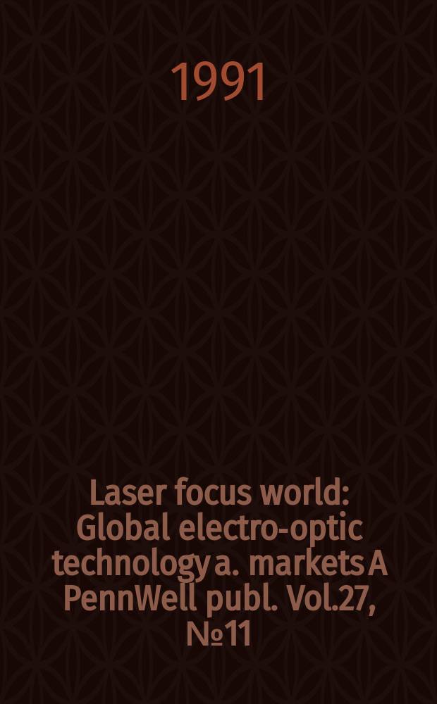 Laser focus world : Global electro-optic technology a. markets A PennWell publ. Vol.27, №11