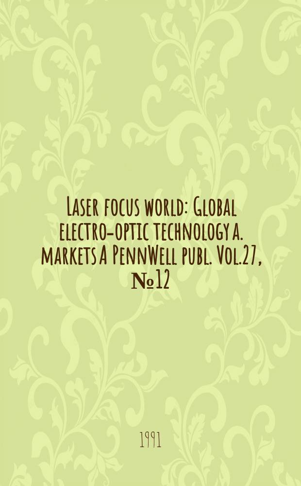 Laser focus world : Global electro-optic technology a. markets A PennWell publ. Vol.27, №12