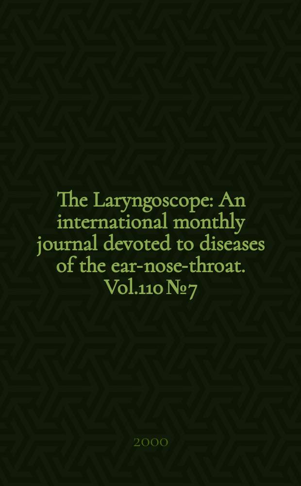 The Laryngoscope : An international monthly journal devoted to diseases of the ear-nose-throat. Vol.110 №7
