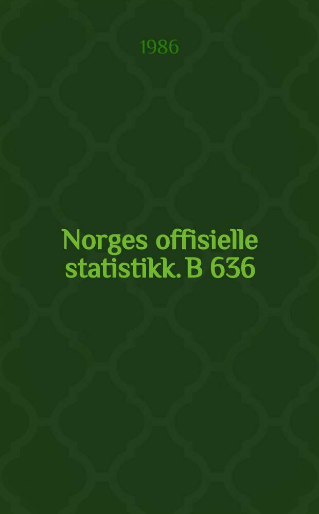 Norges offisielle statistikk. B 636
