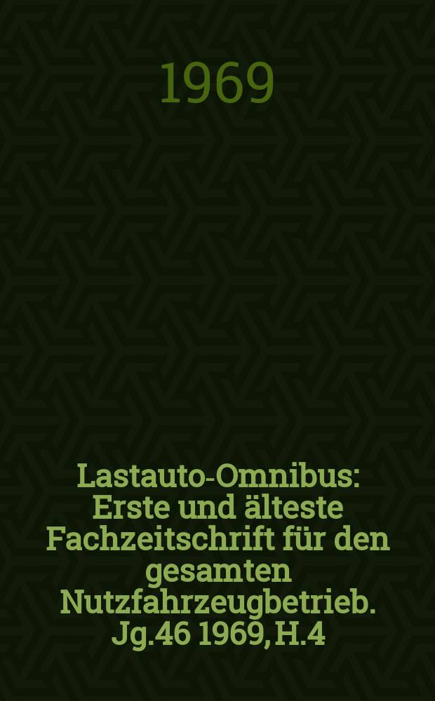 Lastauto-Omnibus : Erste und älteste Fachzeitschrift für den gesamten Nutzfahrzeugbetrieb. Jg.46 1969, H.4