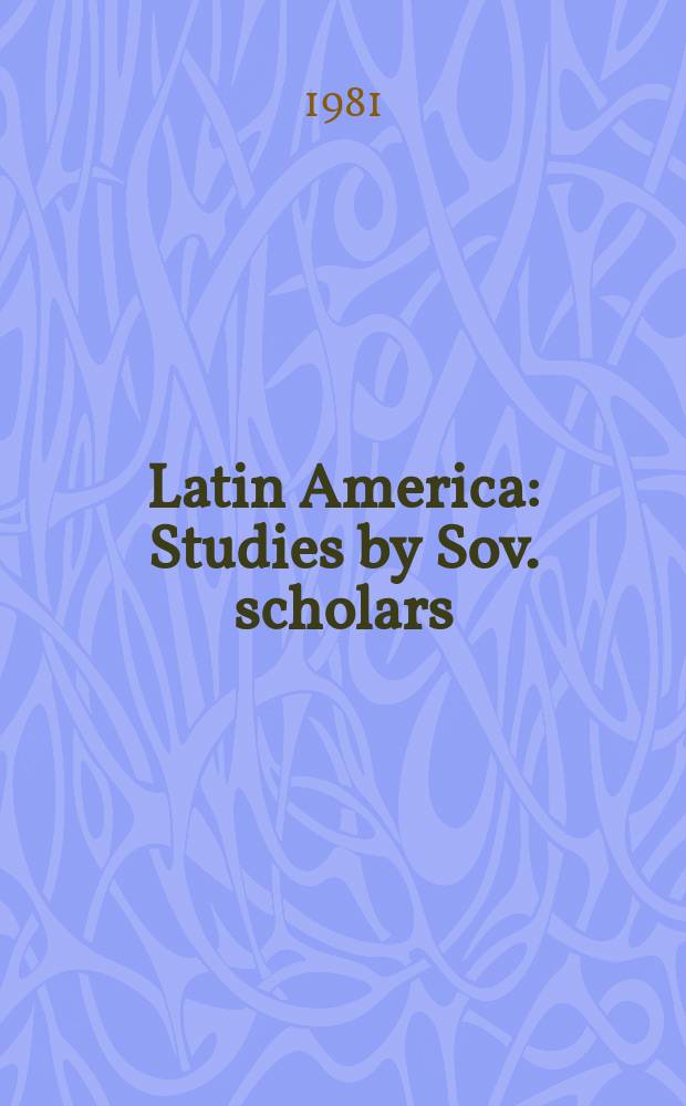 Latin America : Studies by Sov. scholars