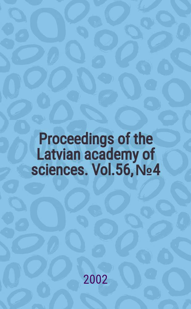 Proceedings of the Latvian academy of sciences. Vol.56, №4