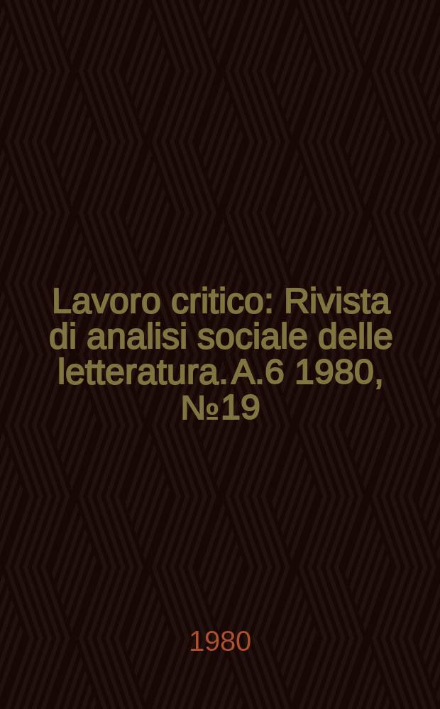 Lavoro critico : Rivista di analisi sociale delle letteratura. A.6 1980, №19 : Le Culture del fascismo