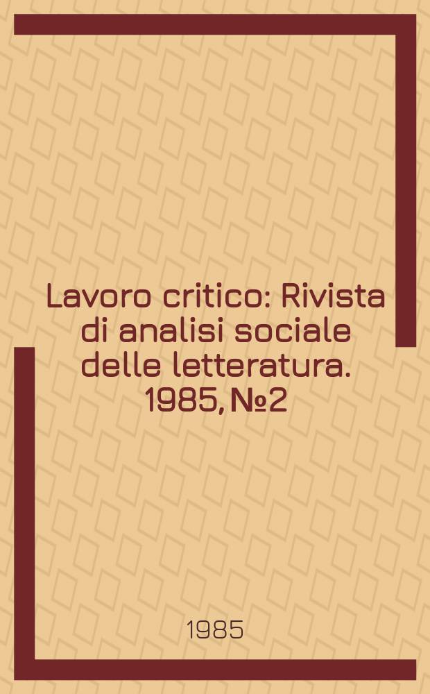 Lavoro critico : Rivista di analisi sociale delle letteratura. 1985, №2