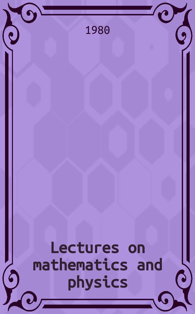 Lectures on mathematics and physics