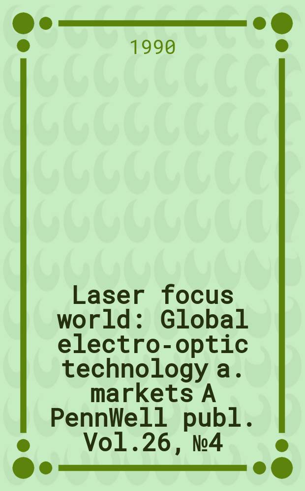 Laser focus world : Global electro-optic technology a. markets A PennWell publ. Vol.26, №4