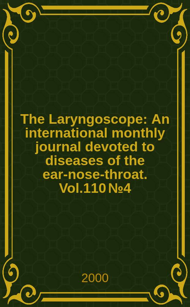 The Laryngoscope : An international monthly journal devoted to diseases of the ear-nose-throat. Vol.110 №4