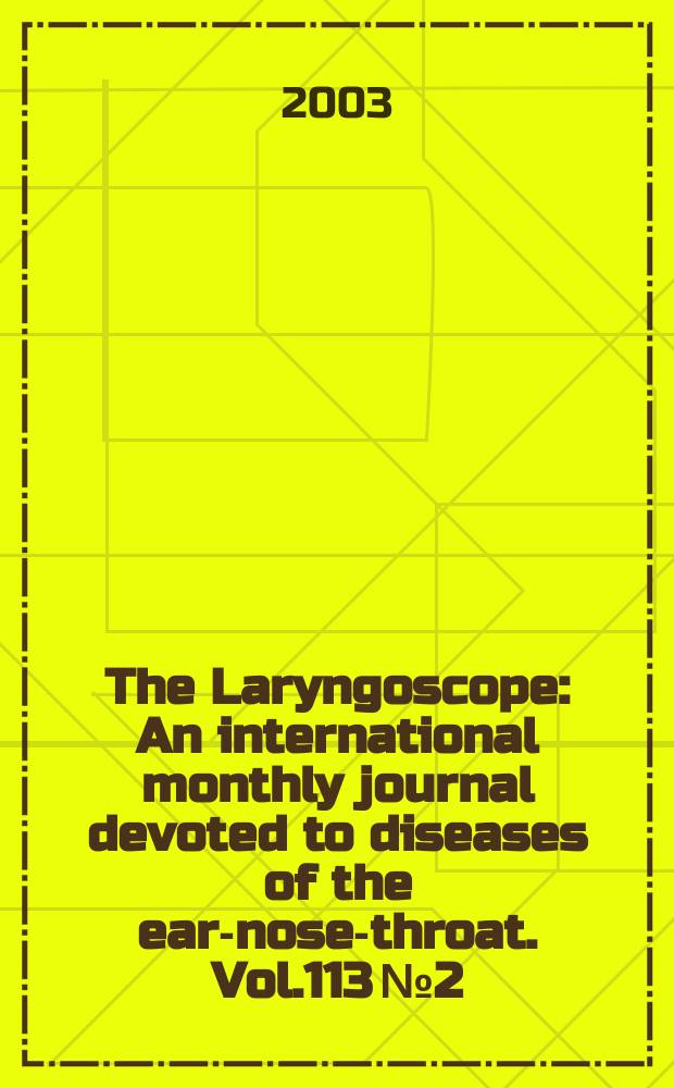 The Laryngoscope : An international monthly journal devoted to diseases of the ear-nose-throat. Vol.113 №2
