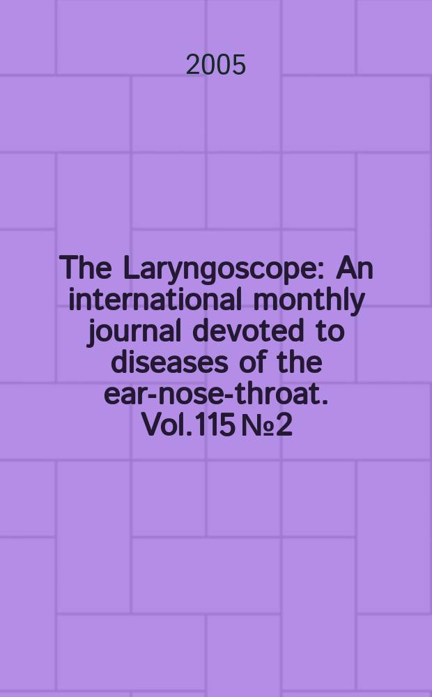 The Laryngoscope : An international monthly journal devoted to diseases of the ear-nose-throat. Vol.115 №2