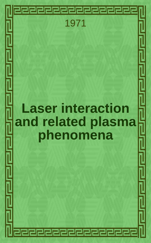 Laser interaction and related plasma phenomena : Proceedings of the ... Workshop, held ... [Vol.1] : ... 1st ... 1969