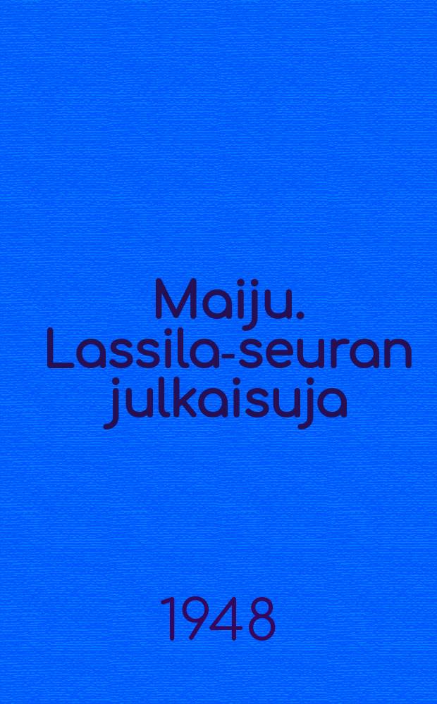 Maiju. Lassila-seuran julkaisuja
