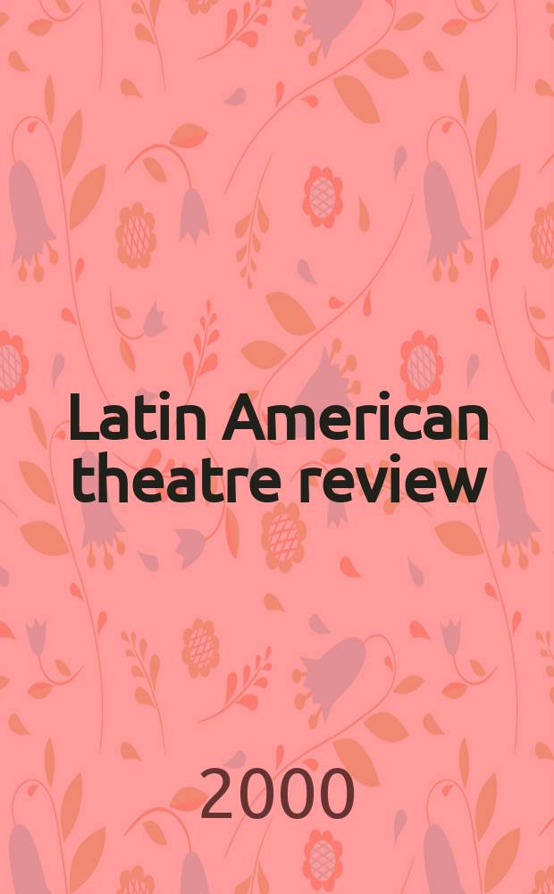 Latin American theatre review : A journal devoted to the theatre and drama of Spanish and Portuguese America. T.34, №1