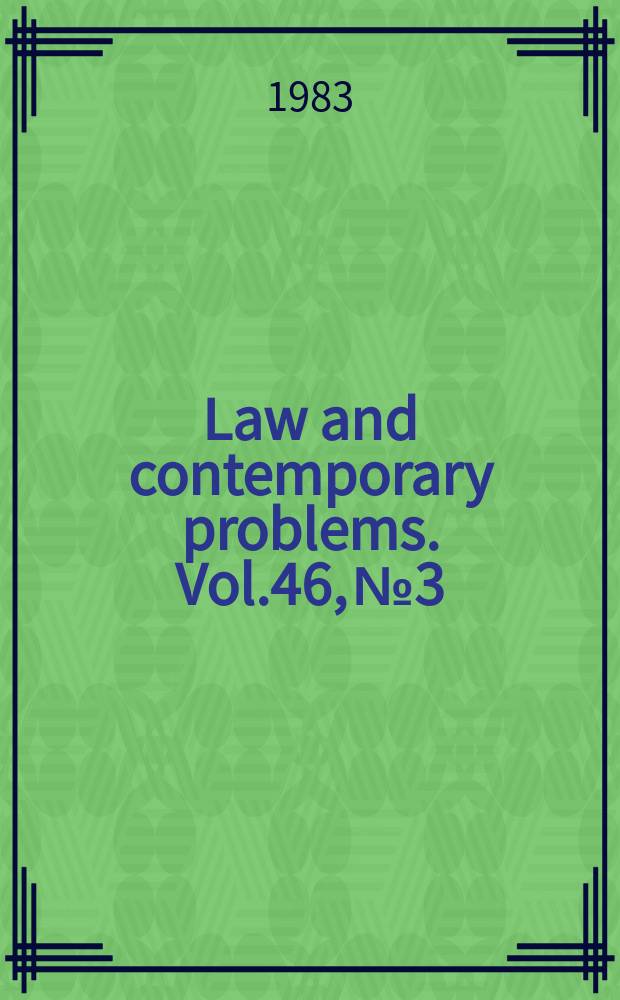 Law and contemporary problems. Vol.46, №3 : Federal regulation of the chemical industry