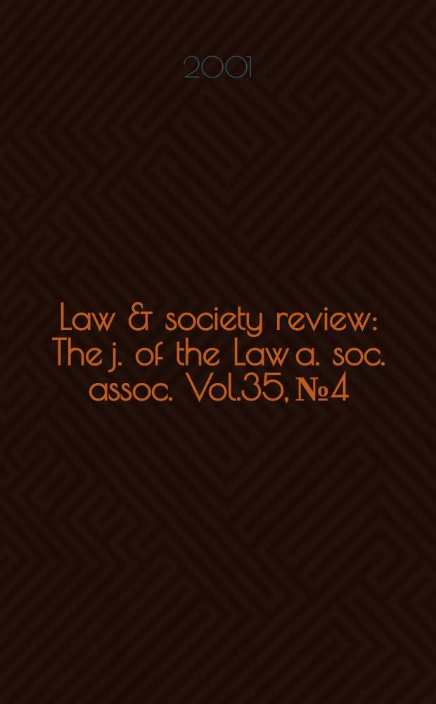 Law & society review : The j. of the Law a. soc. assoc. Vol.35, №4