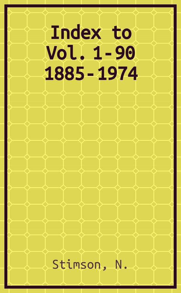 Index to Vol. 1-90 [1885-1974]