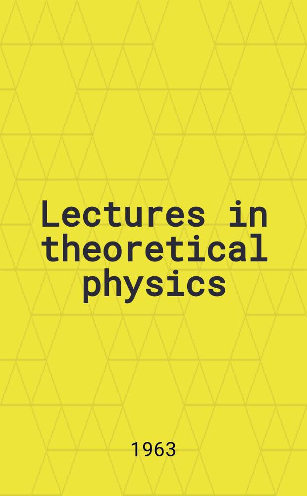Lectures in theoretical physics