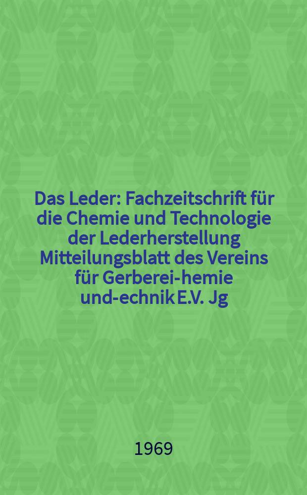 Das Leder : Fachzeitschrift für die Chemie und Technologie der Lederherstellung Mitteilungsblatt des Vereins für Gerberei -Chemie und -Technik E.V. Jg.20 1969, H.5 : (Tagungsheft 1969. 21. VGCT Jahreshauptversammlung in Lindau (Bodensee))