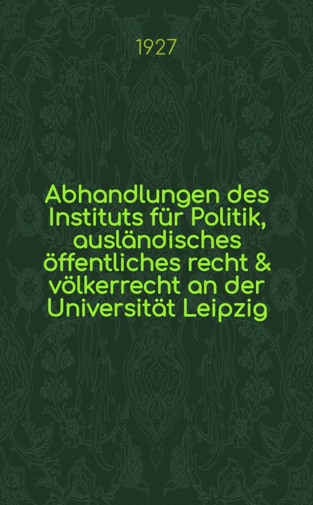 Abhandlungen des Instituts f&uuml;r Politik, ausl&auml;ndisches &ouml;ffentliches recht & v&ouml;lkerrecht an der Universit&auml;t Leipzig