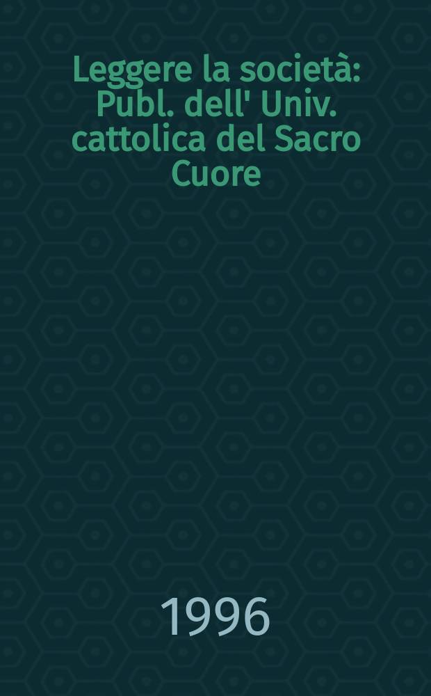 Leggere la società : Publ. dell' Univ. cattolica del Sacro Cuore