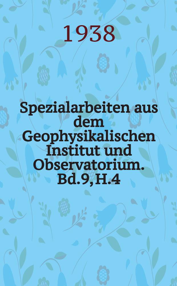 Spezialarbeiten aus dem Geophysikalischen Institut und Observatorium. Bd.9, H.4 : Singularitäten der Zyklonenfrequenz in einzelnen 5°: 10°- Feldern