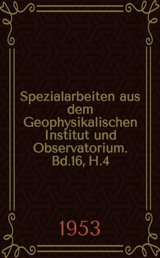 Spezialarbeiten aus dem Geophysikalischen Institut und Observatorium. Bd.16, H.4 : Der Energieinhalt von Luftmassen und dessen Bedeutung für die Synoptik