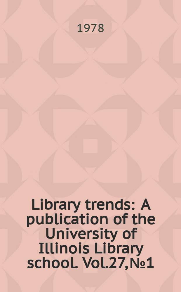 Library trends : A publication of the University of Illinois Library school. Vol.27, №1 : (Films in public libraries)