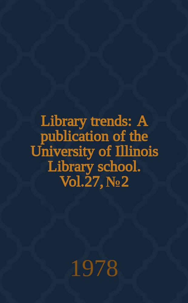 Library trends : A publication of the University of Illinois Library school. Vol.27, №2 : (State library development agencies)