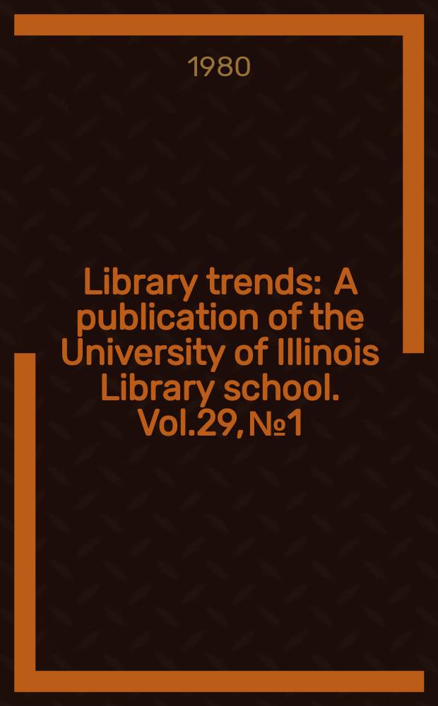 Library trends : A publication of the University of Illinois Library school. Vol.29, №1 : (Current library use instruction)