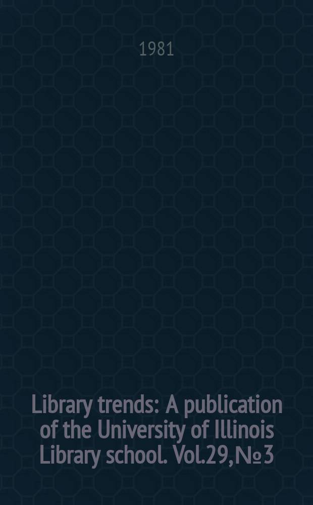 Library trends : A publication of the University of Illinois Library school. Vol.29, №3 : (Map librarianship and map collections)